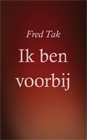Ik ben voorbijSchrijver: Fred Tak