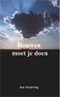 Rouwen moet je doen Schrijver: Jan Struiving