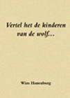 Vertel het de kinderen van de wolf Schrijver: W. Hanenburg